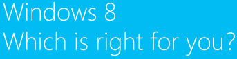 Windows 8 Which is right for you?